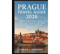 Prague Travel Guide 2026: Discover Prague’s History, Culture, Cuisine, Iconic Landmarks, Hidden Gems, and the Magic of Its Art, Food, and Vibrant City Life