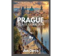 Prague Travel Guide 2026: Discover Prague’s Magic, Culture, Cuisine, Fairytale Streets, Medieval Charm, and Modern Vibrance Come Together (Updated Low Budget 2026 Travel Guides)