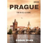 PRAGUE TRAVEL GUIDE 2026: Discover the Heart of Europe’s Timeless Beauty, History, and Culture