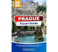 PRAGUE Travel Guide 2026: Explore Czech Republic Hidden Gems, Historic Landmarks, Vibrant Culture and Culinary Delights in Europe