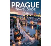 PRAGUE TRAVEL GUIDE 2026: Explore the Heart of the Czech Capital with Must-See Sights, Insider Itineraries, Local Secrets, Travel Maps, and Expert Tips for Every Traveler (TRAVEL COMPANION)