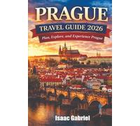 Prague Travel Guide 2026: Plan, Explore, and Experience Prague