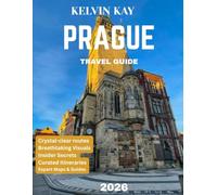 PRAGUE TRAVEL GUIDE 2026: Subtitle: Explore the Magic of the City of a Hundred Spires - Hidden Treasures, Iconic Landmarks, and Timeless Charm