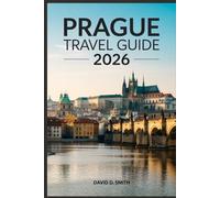 PRAGUE TRAVEL GUIDE 2026: The Complete Insider Handbook to Hidden Gems, Smart Itineraries, Local Food, Maps, and Budget-Friendly Travel Tips