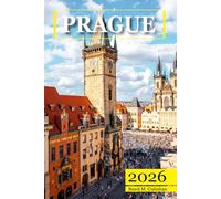 Prague Travel Guide 2026: The Complete Traveler's Handbook to Discover the Hidden Gems, Historic Villages, Must-See Attractions and Insider Tips for an Unforgettable Experience