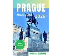 PRAGUE TRAVEL GUIDE 2026: Timeless Landmarks, Local Secrets, and the Soul of the Golden City