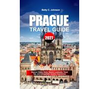 PRAGUE TRAVEL GUIDE 2027: Discover Hidden Gems, Historic Landmarks, Travel Tips, and Unforgettable Vacation Experiences