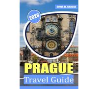 Prague Travel Guide: A Comprehensive Travel Guide to Prague’s Rich History, Culture, Czech Cuisine, and Iconic Sights