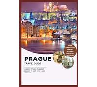 Prague Travel Guide: A Local's Guidebook to Visiting Prague: Insider Tips on the Best Places to Eat, Stay, and Explore