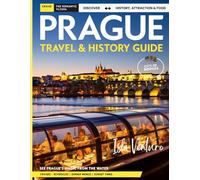 PRAGUE TRAVEL & HISTORY GUIDE 2027 (FULL COLOR): Explore Prague Like a Local with Stories, Sights, and Smart Travel Advice for sightseeing, dining, transport, and cultural experiences