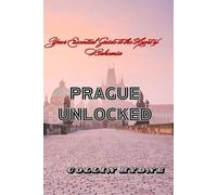 PRAGUE UNLOCKED: Your Essential Guide to the Heart of Bohemia
