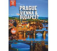 Prague, Vienna, and Budapest Complete Travel Guide: Your Essential Guide to Prague, Vienna & Budapest-Stress-Free Planning, Smart Routes & Unforgettable Moments (Full Color)