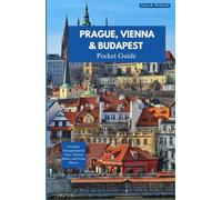 PRAGUE, VIENNA AND BUDAPEST TRA VEL GUIDE 2025-2026: A Journey Through Imperial Cities, Timeless Streets, and Living History