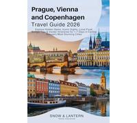 PRAGUE, VIENNA AND COPENHAGEN TRAVEL GUIDE 2026: Explore Hidden Gems, Iconic Sights, Local Food, Budget Tips & Insider Itineraries for 1-7 Days in Central Europe’s Most Stunning Cities
