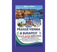 PRAGUE VIENNA & BUDAPEST TRAVEL GUIDE 2025-2026: Discover Central Europe with the Best Itineraries Budget Tips Train Routes and Must-See Attractions for Every Traveler