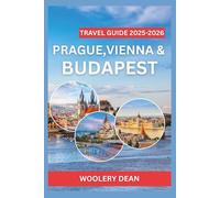 Prague, Vienna & Budapest Travel Guide 2025-2026: Explore Central Europe’s Timeless Charm: Palaces, Music, Thermal Spas & Iconic Coffeehouses