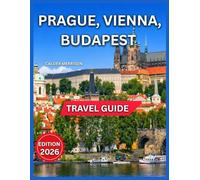 Prague, Vienna & Budapest Travel Guide 2026: Top Sights & Landmarks, Charles Bridge, Old Town Square, Markets and Local Shopping, Hofburg Palace & ... To do, Where To Stay. (Enjoyable Vacation)