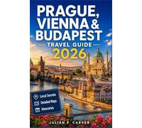 Prague, Vienna & Budapest Travel Guide 2026: Your Pocket Companion to Three of Europe's Most Historic Cities. Top Attractions · Local Tips · Cultural ... Maps · Unforgettable Day Trip Itineraries
