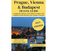 Prague, Vienna & Budapest Travel Guide: Landmarks, History, and Culture Unveiled. The Complete Pocket Resource for Curious Travelers (The Complete Pocket Resources for Curious Travelers)