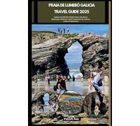 PRAIA DE LUMEBÓ GALICIA TRAVEL GUIDE 2025: Explore the World’s Hidden Gems Like Never Before,Your Ultimate Travel Companion for Culture, Cuisine & Adventure (GLOBAL TRAVEL GUIDES SERIES)