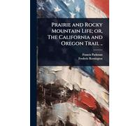 Prairie and Rocky Mountain Life; or, The California and Oregon Trail ..