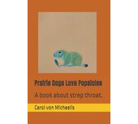 Prairie Dogs Love Popsicles: A book about strep throat.