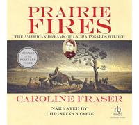 Prairie Fires: Los sueños americanos de Laura Ingalls Wilder