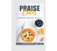 Praise Cakes: Learning God`s Way To Love