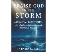 Praise God in the Storm: A 31-Day Christian Devotional for Anxiety, Depression, Stress Relief, and Finding Peace Through God’s Presence