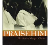 Praise Him - Best of Gospel Choirs / Various