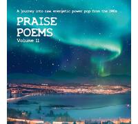 Praise Poems, Vol. 11: A Journey Into Raw, Energetic Power Pop From The 1980s