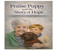 Praise Puppy and the Story of Hope: A Purpose in the Life of a Child (Travel through the Bible with Praise Puppy)