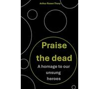 Praise the dead: A homage to our unsung heroes