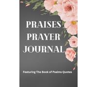 Praises Prayer Journal: Featuring the Book of Psalms Quotes