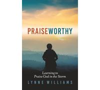 Praiseworthy: Learning to Praise God in the Storm
