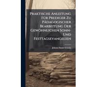 Praktische Anleitung FÃ1/4r Prediger Zu Pädagogischer Bearbeitung Der Gewöhnlichen Sonn- Und Festtagsevangelien