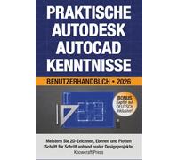 Praktische Autodesk AutoCAD-Kenntnisse Benutzerhandbuch 2026: Meistern Sie 2D-Zeichnen, Ebenen und Plotten Schritt fur Schritt anhand realer Designprojekte
