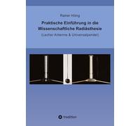 Praktische Einführung in die Wissenschaftliche Radiästhesie: (Lecher Antenne & Universalpendel)