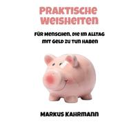 Praktische Weisheiten für Menschen, die im Alltag mit Geld zu tun haben