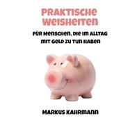 Praktische Weisheiten für Menschen, die im Alltag mit Geld zu tun haben