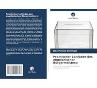 Praktischer Leitfaden des angolanischen Bürgermeisters:: Einführung in die Verwaltung lokaler Gebietskörperschaften