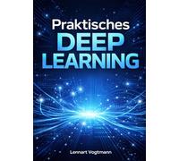 Praktisches Deep Learning: Neuronale Netze fur reale Computer-Vision-, NLP- und tabellarische Probleme entwerfen, trainieren und deployen