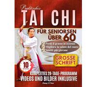 PRAKTISCHES TAI CHI FÜR SENIOREN ÜBER 60: Einfache und unkomplizierte Übungen für den Alltag, um sichere Bewegungen zu erlernen und so Gesundheit, Gleichgewicht und Selbstvertrauen zu verbessern