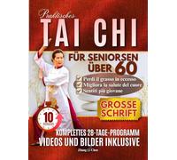 PRAKTISCHES TAI CHI FÜR SENIOREN ÜBER 60: Einfache und unkomplizierte Übungen für den Alltag, um sichere Bewegungen zu erlernen und so Gesundheit, Gleichgewicht und Selbstvertrauen zu verbessern