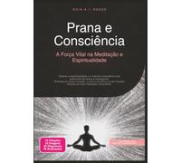 Prana e Consciência: A Força Vital na Meditação e Espiritualidade