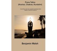 Prana Tattva (Koshas, Chakras, Kundalini): A practitioner who has complete knowledge attains heights of spiritual excellence.