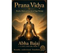 Prana Vidya: Breath,Mind and the art of Yoga Therapy