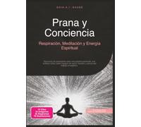 Prana y Conciencia: Respiración, Meditación y Energía Espiritual (Espiritualidad)