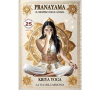PRANAYAMA - Il Respiro dell’Anima (Kriya Yoga - La via dell'Armonia)