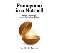 Pranayama in a Nutshell: Breath, Vital Energy, and the Path to Inner Stillness